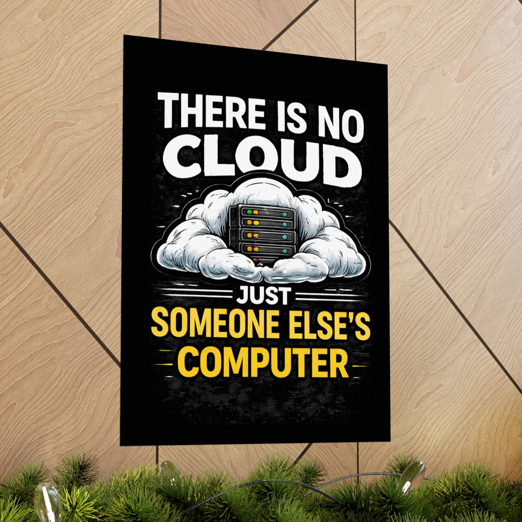 "There Is No Cloud, Just Someone Else's Computer" Tech Humor Funny IT Matte Vertical Poster