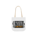 "Tech Support: We Hear You, We Ignore You, We Fix It"  Tech Humor Funny IT Canvas Tote Bag