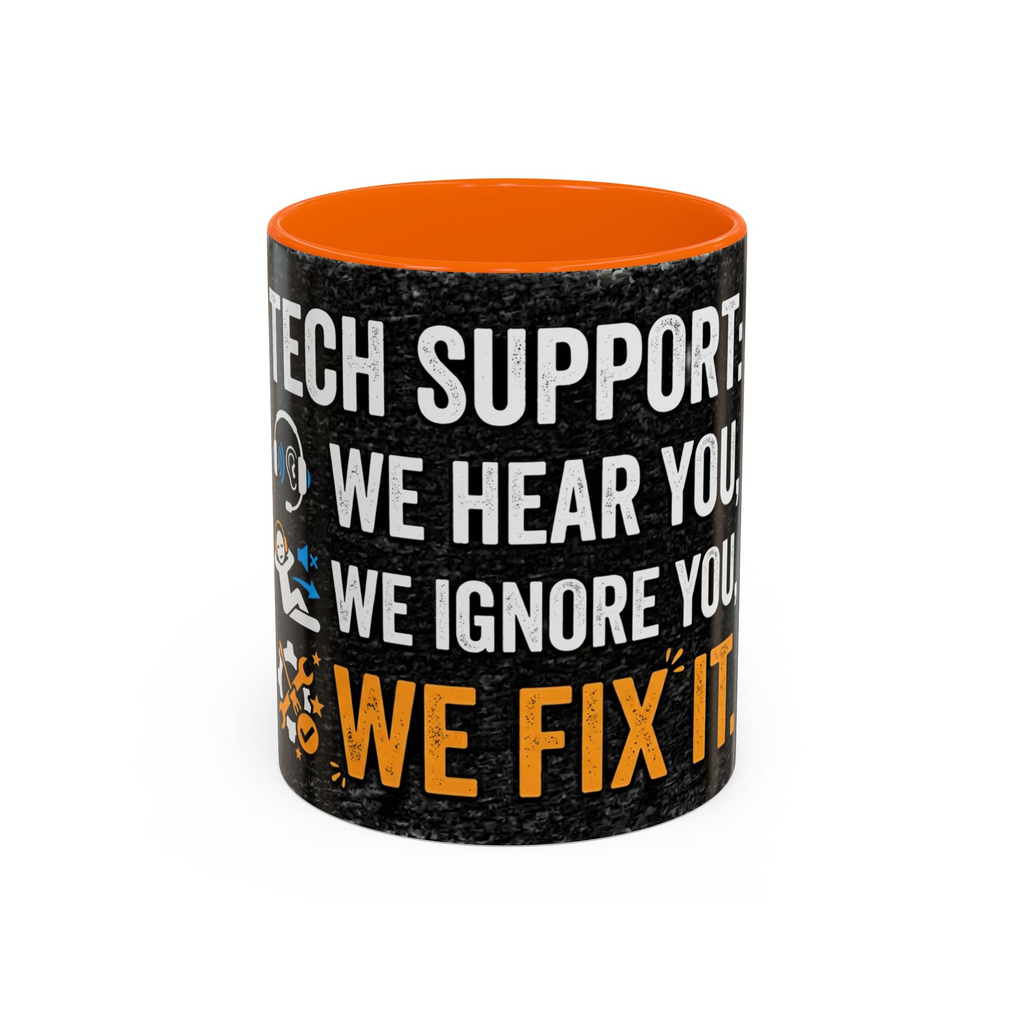 " Tech Support: We Hear You, We Ignore you, We Fix it" IT Humor Accent Coffee Mug (11, 15oz)