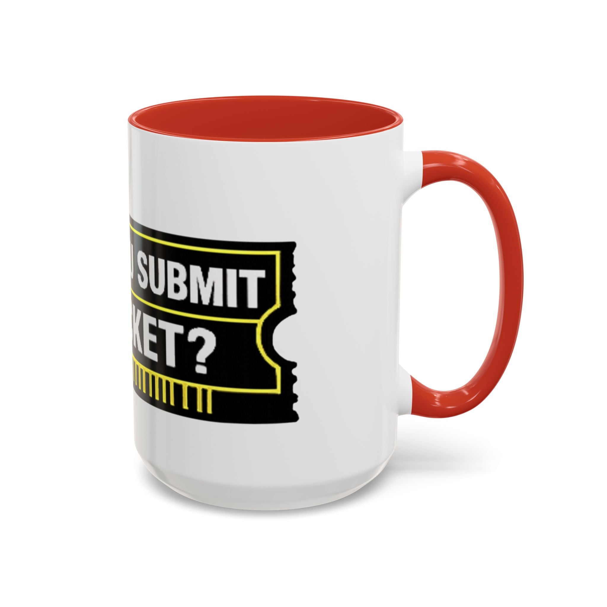 "Did You Submit a Ticket?" Accent Coffee Mug — Support Desk Humor, IT Helpdesk Gift (11/15oz)