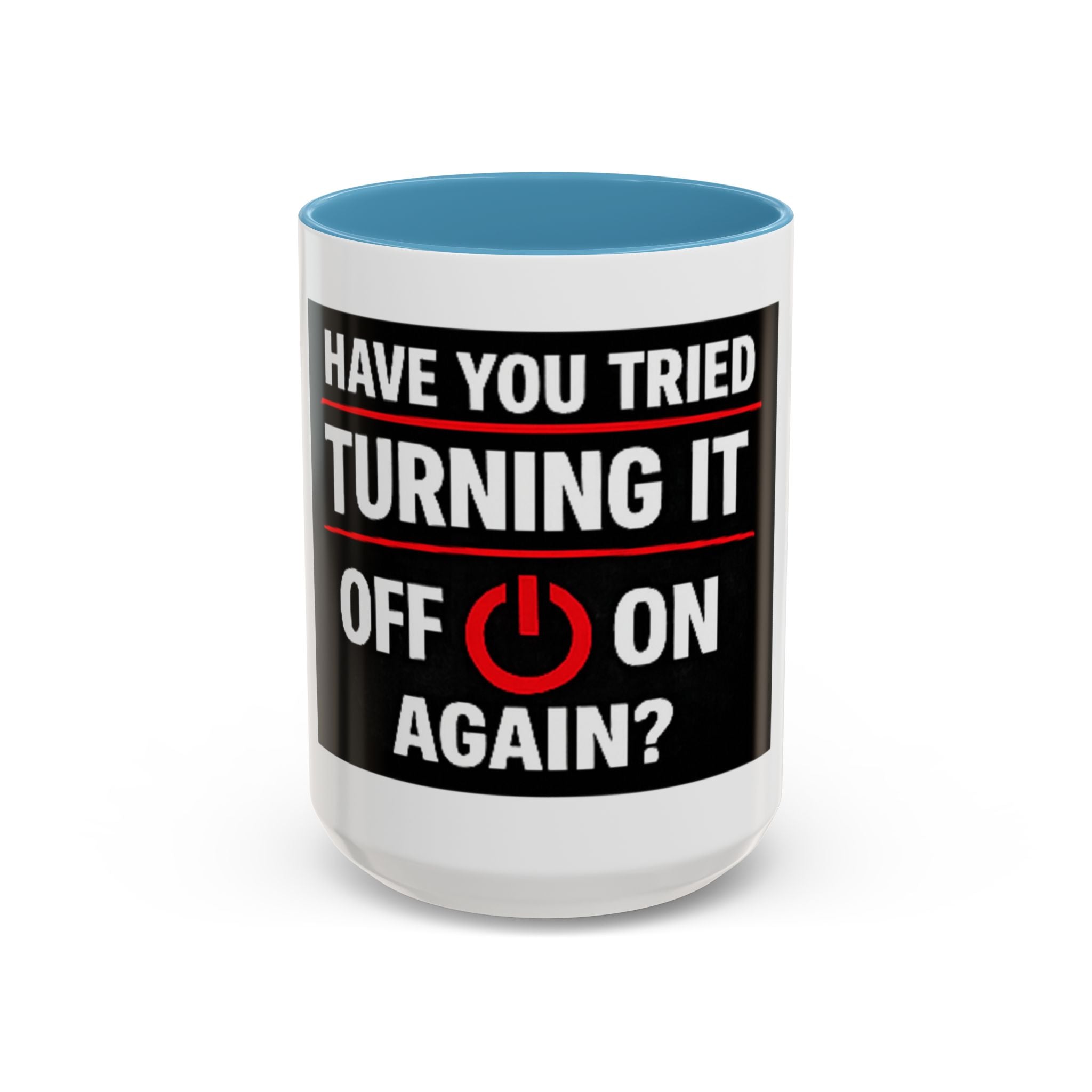 "Have You Tried Turning It Off On Again?" Accent Coffee Mug — Funny IT Tech Gift (11/15oz)