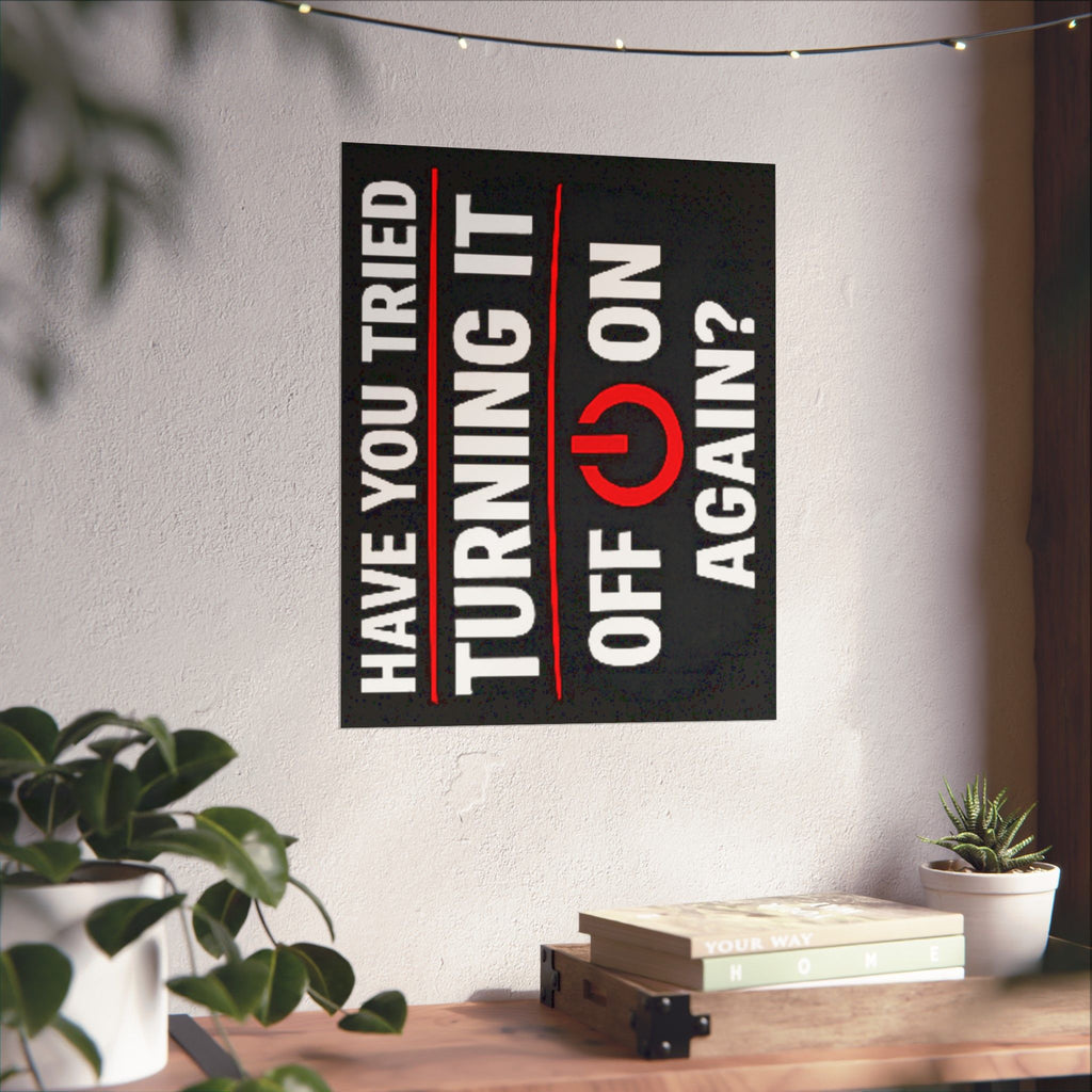 "Have You Tried Turning It Off & On Again?" Tech Humor Funny IT Matte Vertical Posters