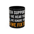 " Tech Support: We Hear You, We Ignore you, We Fix it" IT Humor Accent Coffee Mug (11, 15oz)