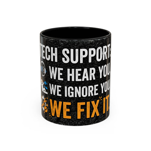 " Tech Support: We Hear You, We Ignore you, We Fix it" IT Humor Accent Coffee Mug (11, 15oz)