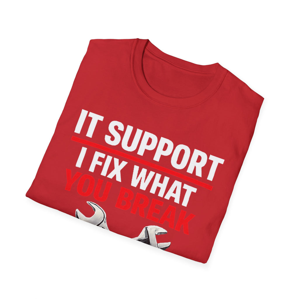 "Tech Support: I Fix What You Break" Funny IT Tech Support Humor T-Shirt