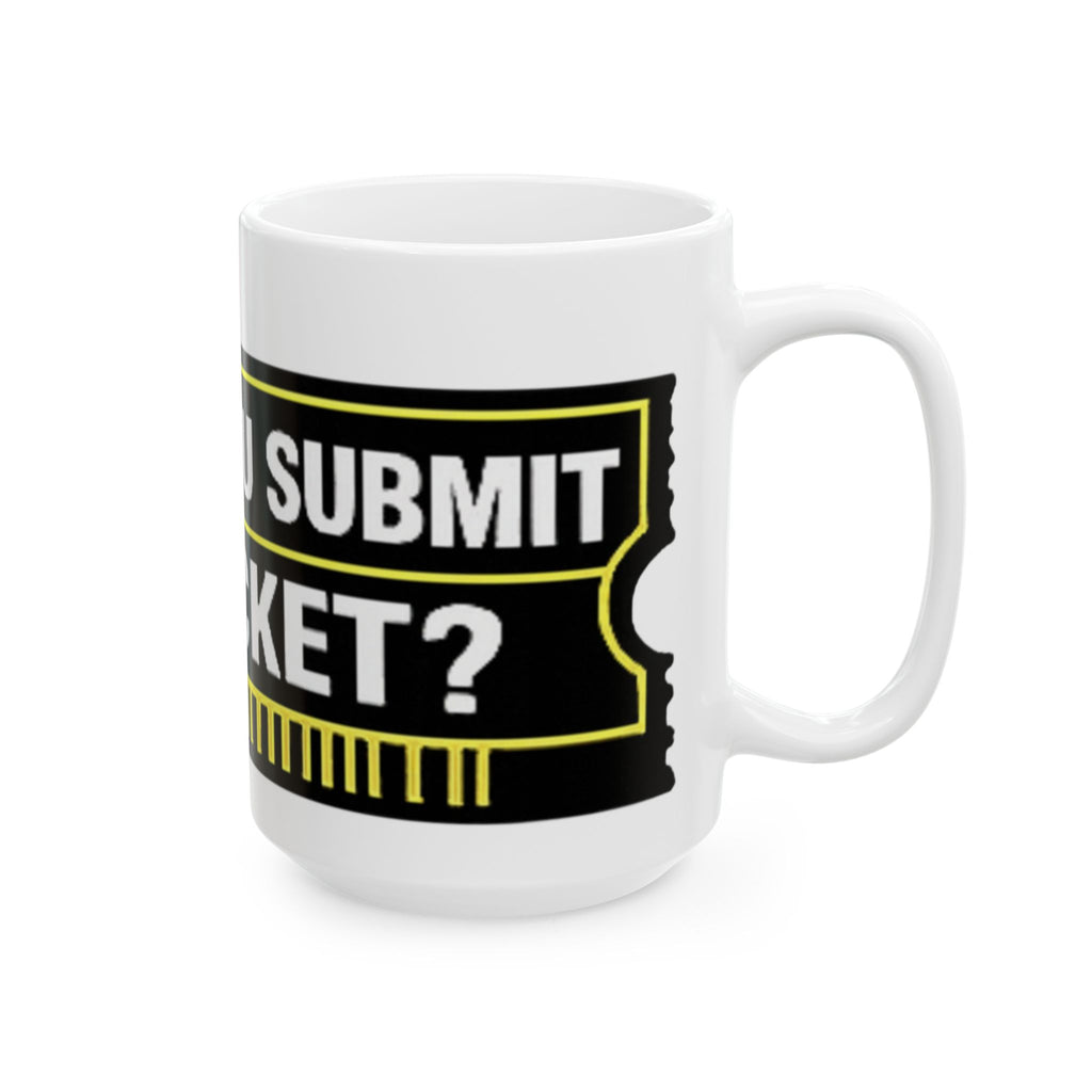 "Did You Submit a Ticket?" Tech Humor Ceramic Mug, (11oz, 15oz)