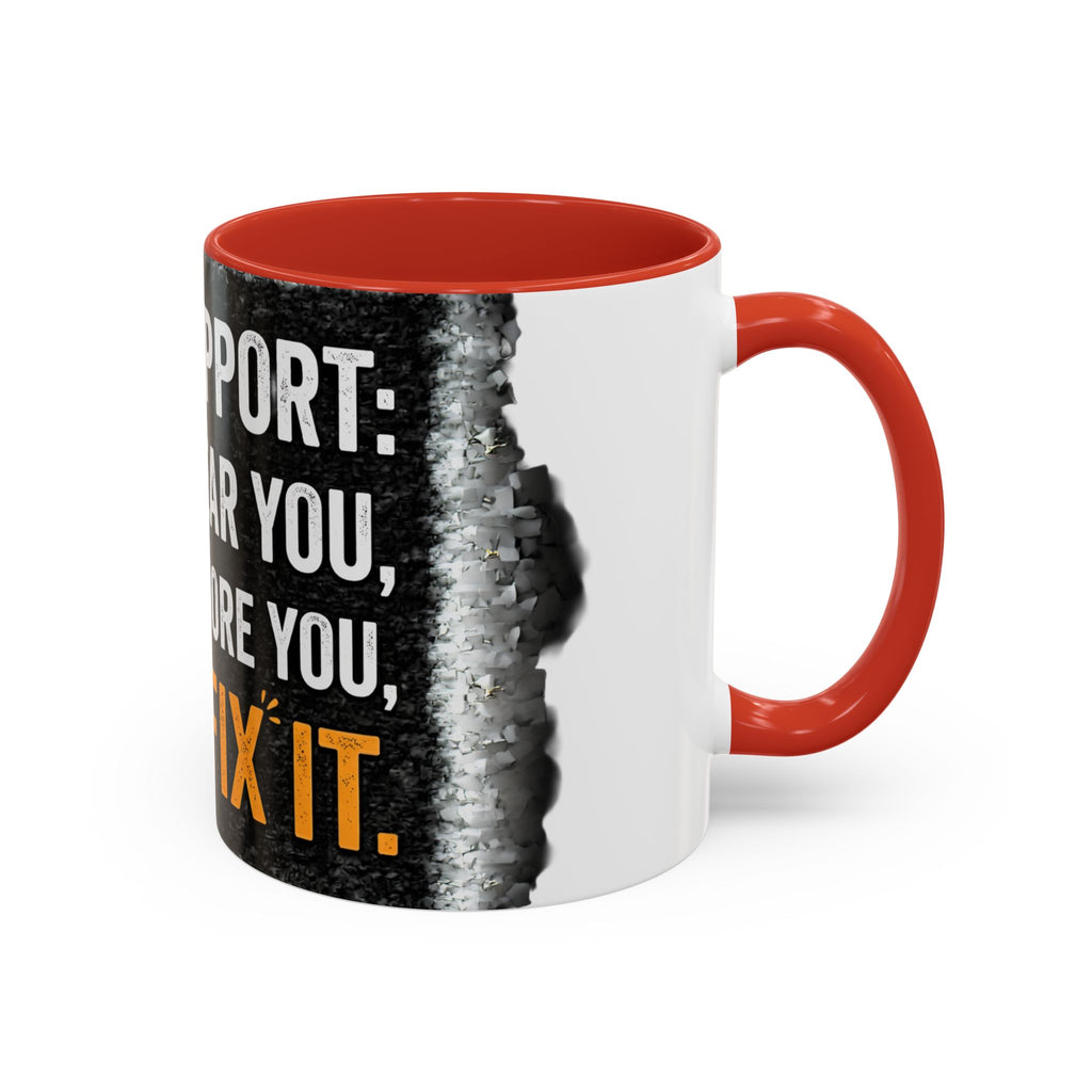 " Tech Support: We Hear You, We Ignore you, We Fix it" IT Humor Accent Coffee Mug (11, 15oz)