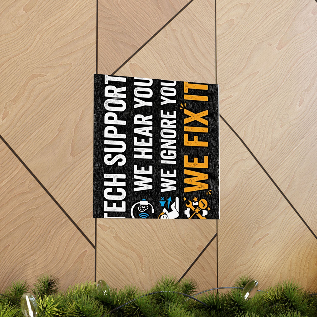 "Tech Support: We Hear You, We Ignore You, We Fix It" Tech Humor Funny IT Matte Vertical Posters