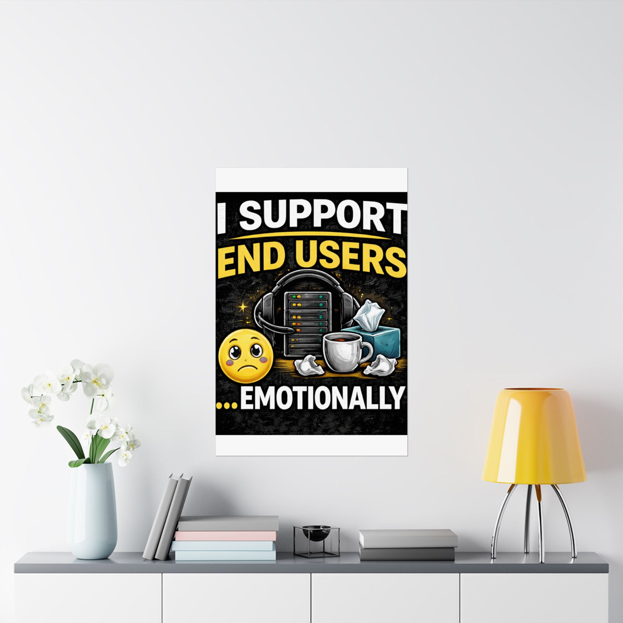 "I Support End Users.... Emotionally" Tech Humor Funny IT Matte Vertical Posters