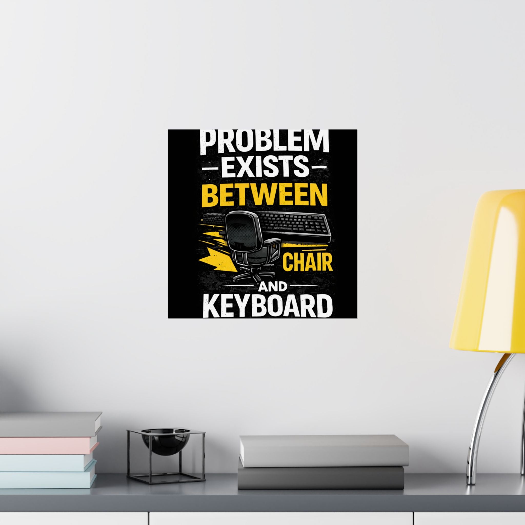 "Problem Exists Between Chair and Keyboard" Tech Humor Matte Poster — Funny IT Desk Office Wall Art