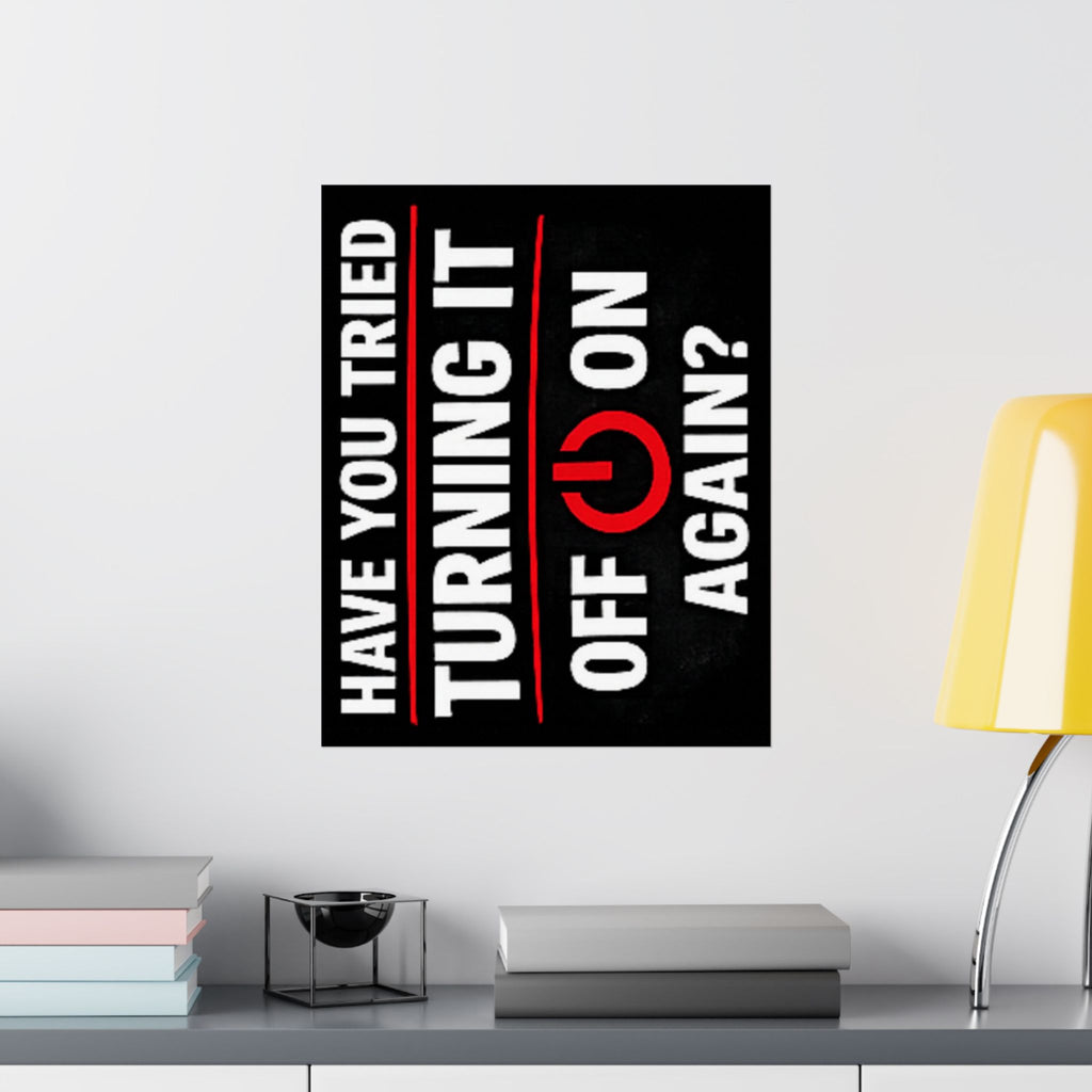 "Have You Tried Turning It Off & On Again?" Tech Humor Funny IT Matte Vertical Posters