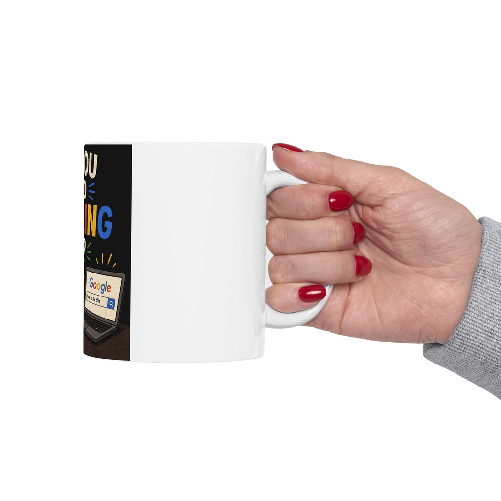 "Have You Tried Googling It?" Funny IT Office Tech Humor Ceramic Mug (11oz, 15oz)