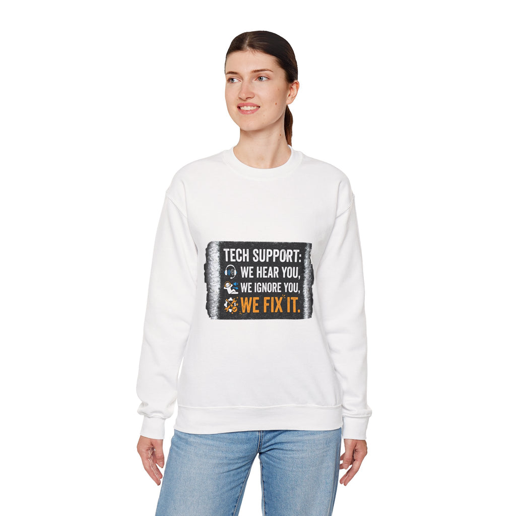 "Tech Support: We Hear You, We Ignore You, We Fix It" Tech Support Humor Crewneck Sweatshirt