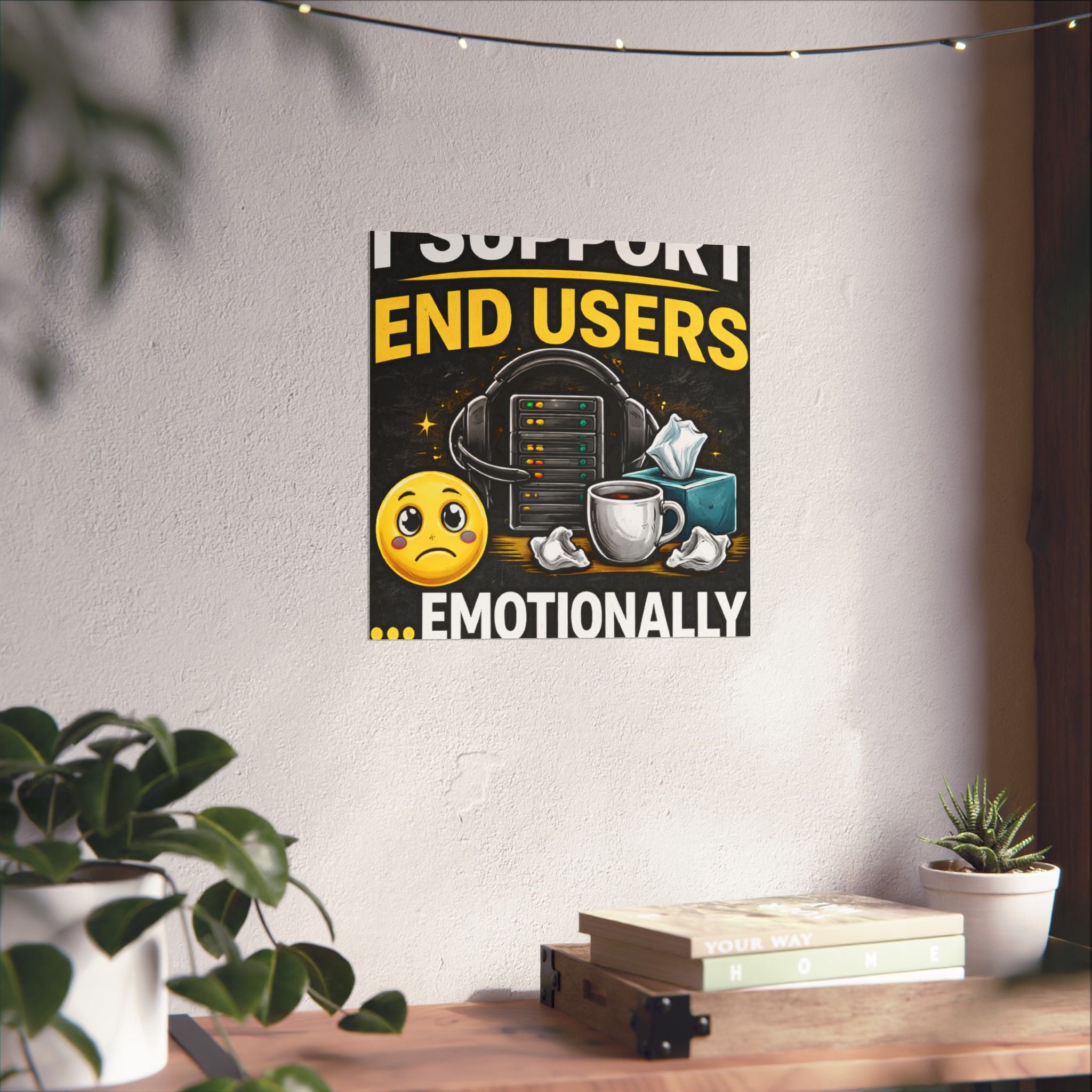 "I Support End Users.... Emotionally" Tech Humor Funny IT Matte Vertical Posters