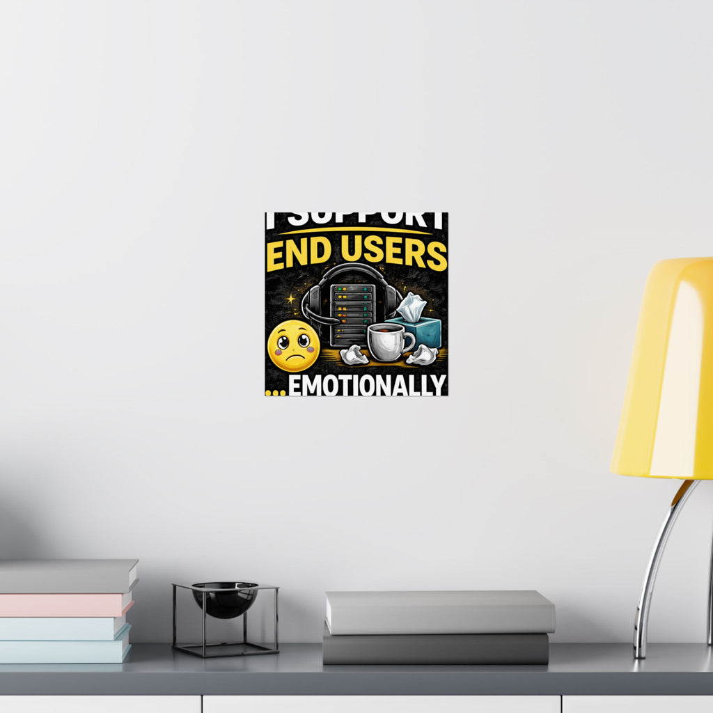 "I Support End Users.... Emotionally" Tech Humor Funny IT Matte Vertical Posters