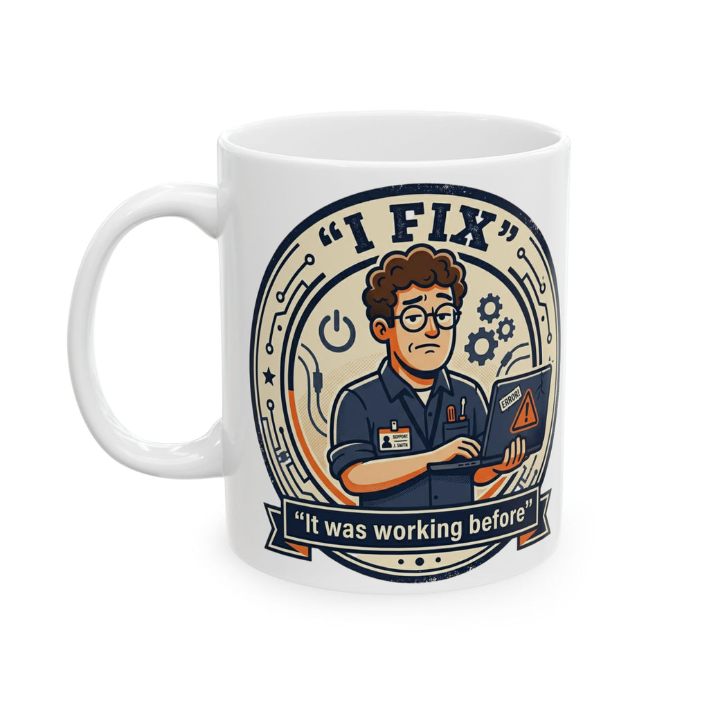 "I Fix It Worked Before" Geek Humor Ceramic Mug, (11oz, 15oz)