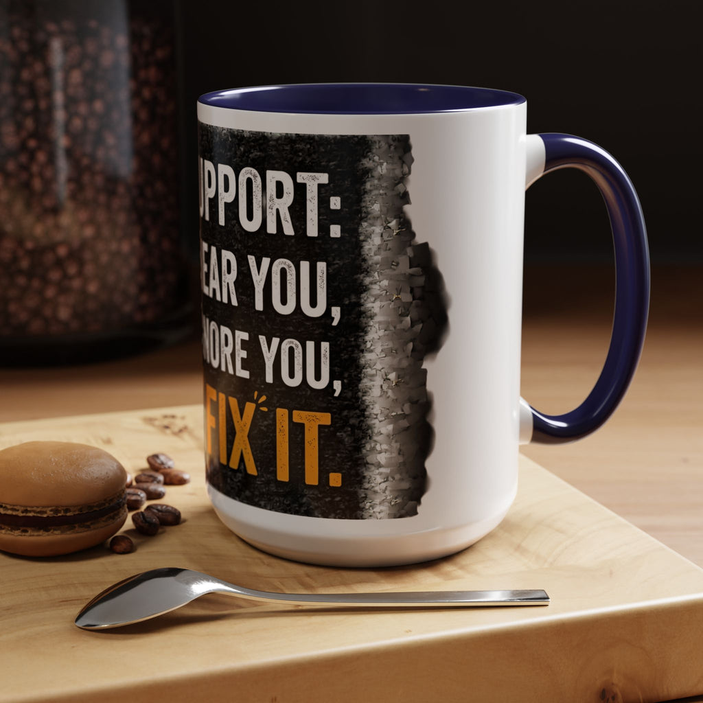 " Tech Support: We Hear You, We Ignore you, We Fix it" IT Humor Accent Coffee Mug (11, 15oz)