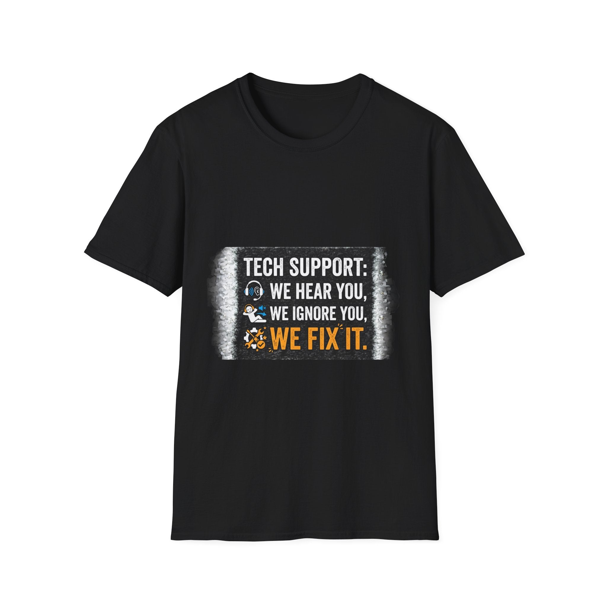 "Tech Support: We Hear You, We Ignore You, We Fix It" Funny IT T-Shirt Tech Humor Tee