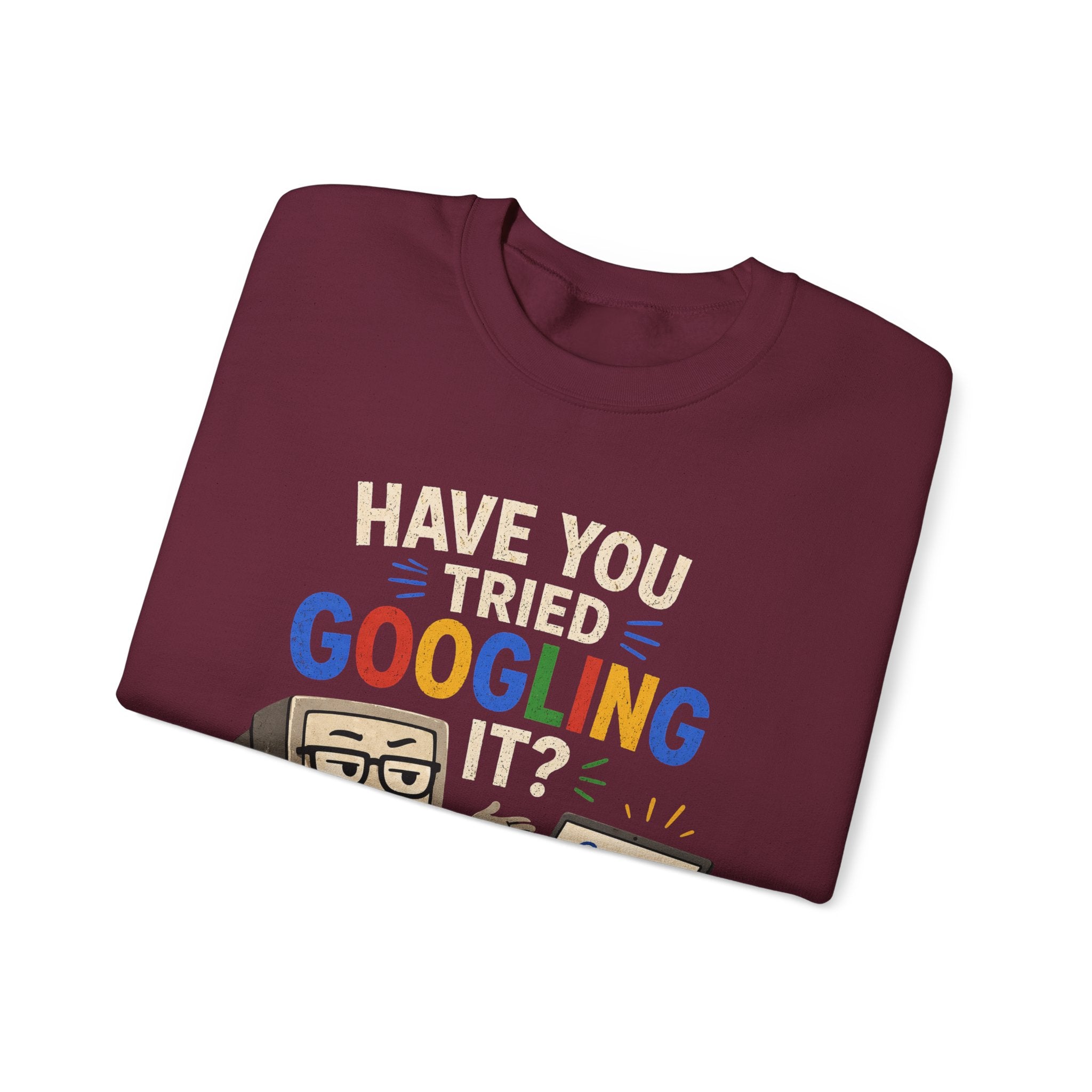 Have You Tried Googling It? Sweatshirt – Funny Tech Geek Crewneck