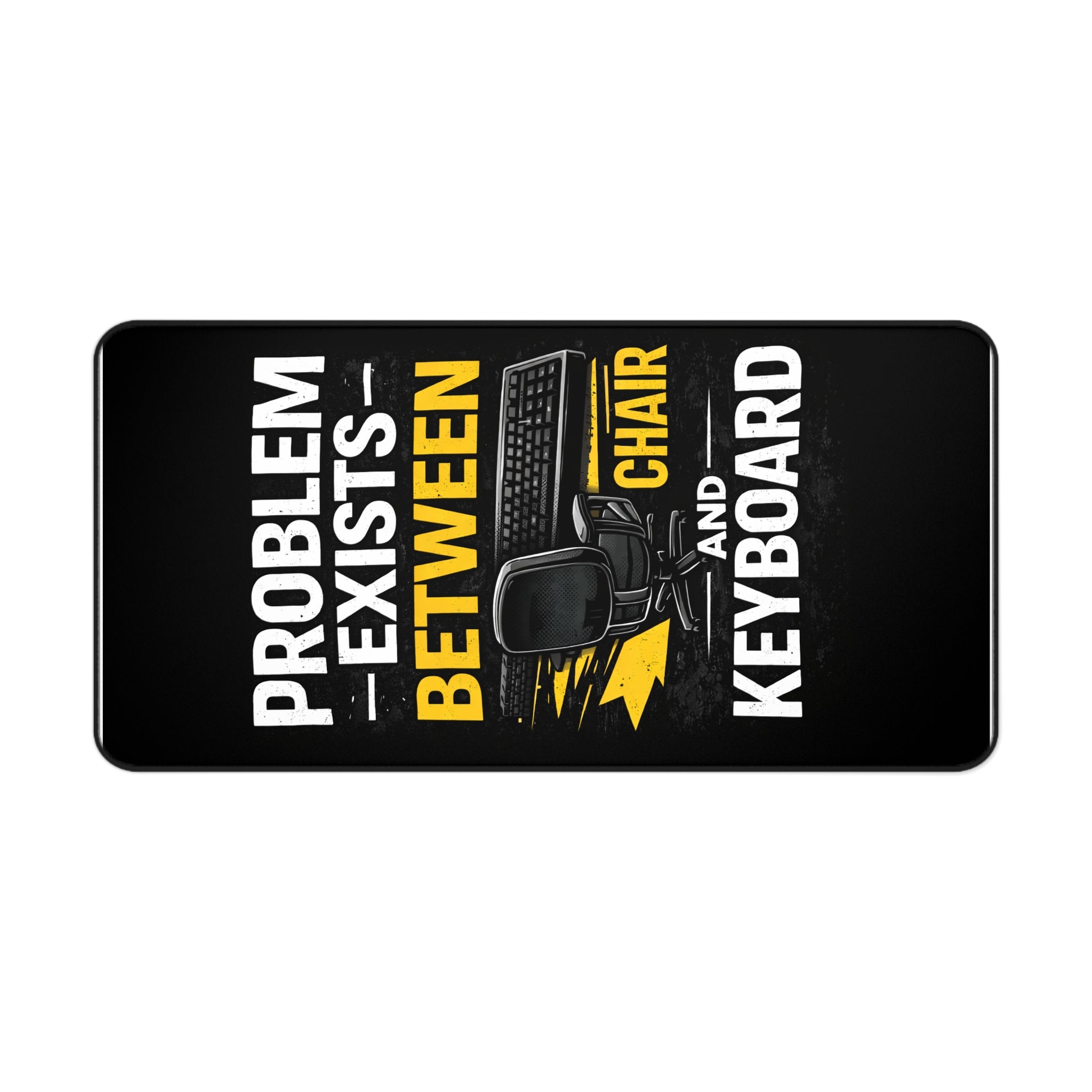 "Problem Exists Between Chair and Keyboard" Gaming/Office Tech Humor Mouse Pad Funny IT Desk Mat