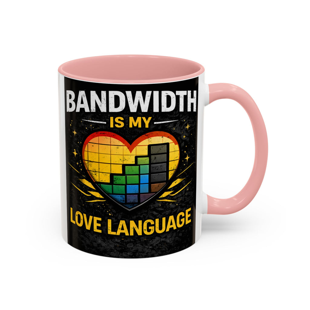 "Bandwidth is my Love Language" IT Humor Accent Coffee Mug (11, 15oz)