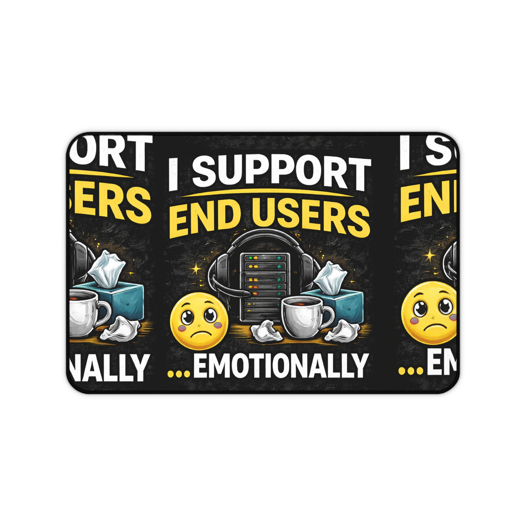 "I Support End Users... Emotionally" Tech Humor Desk Mat — Funny IT Support Mouse Pad