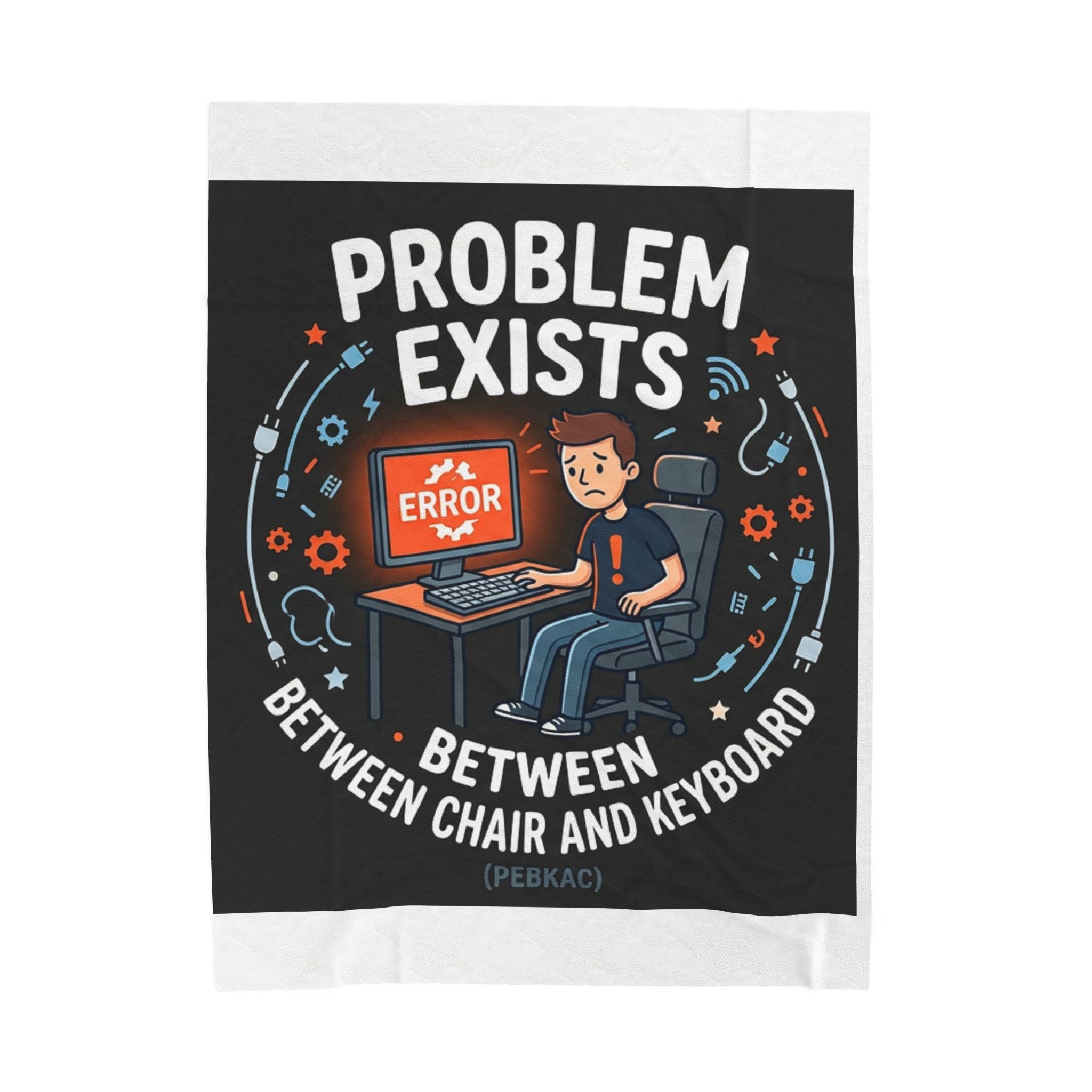 "Problem Exists Between The Chair & Keyboard" Tech Humor Funny IT Velveteen Plush Blanket
