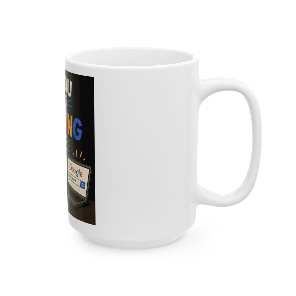"Have You Tried Googling It?" Funny IT Office Tech Humor Ceramic Mug (11oz, 15oz)