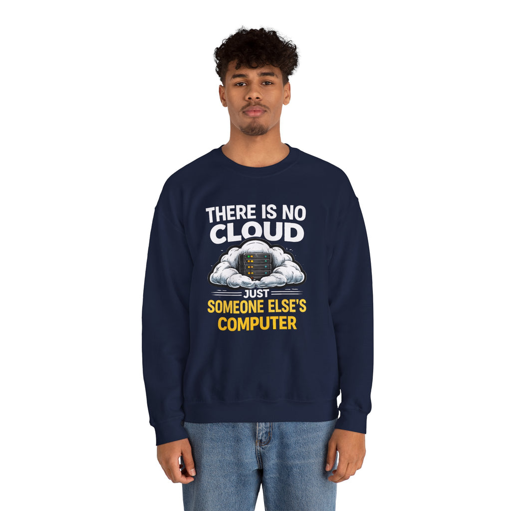"There Is No Cloud, Just Someone Else's Computer" Tech Humor Crewneck Sweatshirt