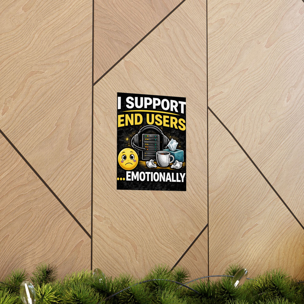 "I Support End Users.... Emotionally" Tech Humor Funny IT Matte Vertical Posters