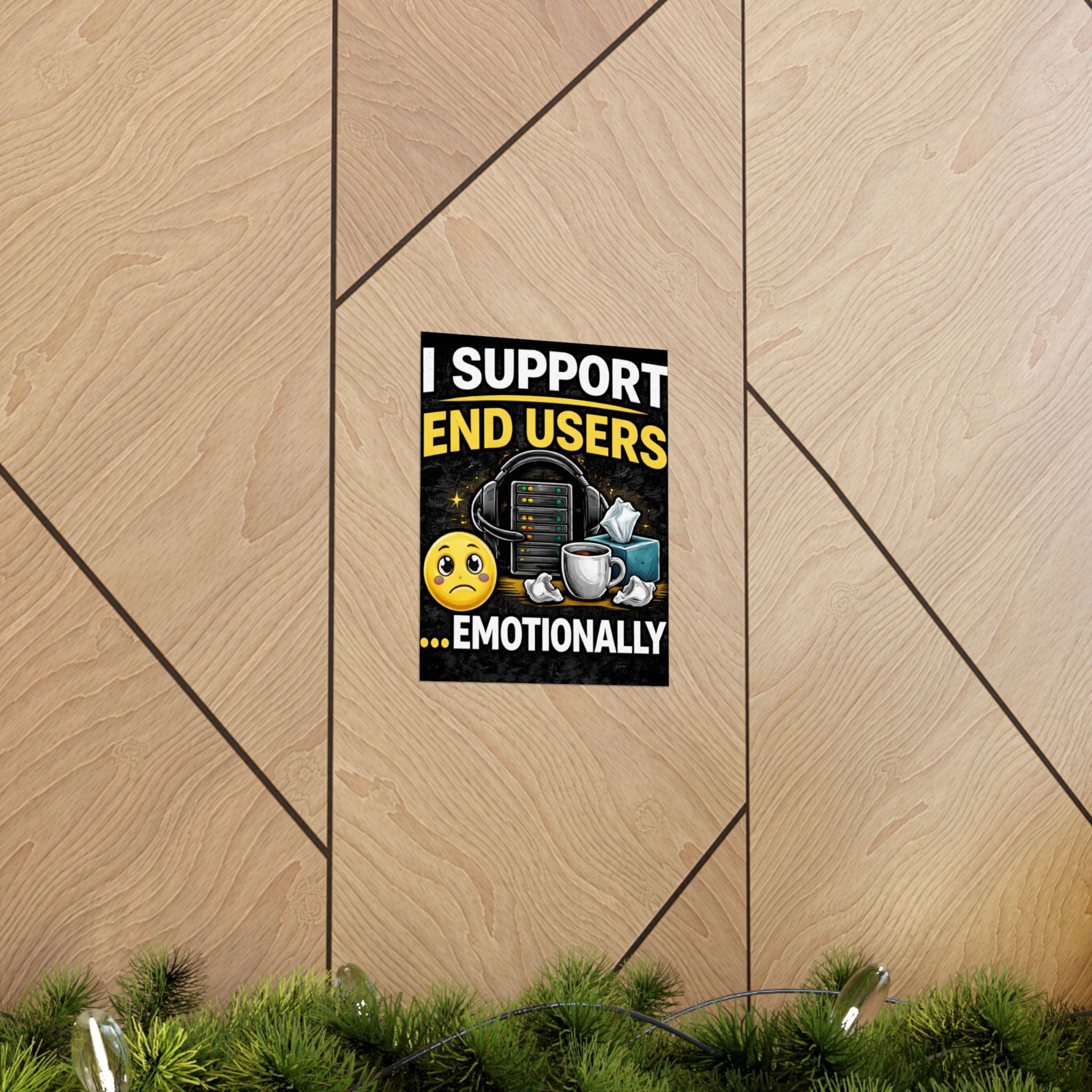 "I Support End Users.... Emotionally" Tech Humor Funny IT Matte Vertical Posters