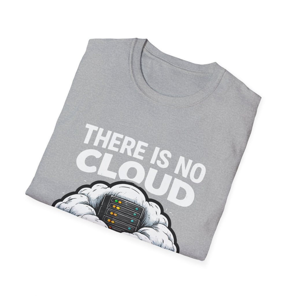 "There Is No Cloud, Just Someone Else's Computer" Funny IT Tech Humor T-Shirt