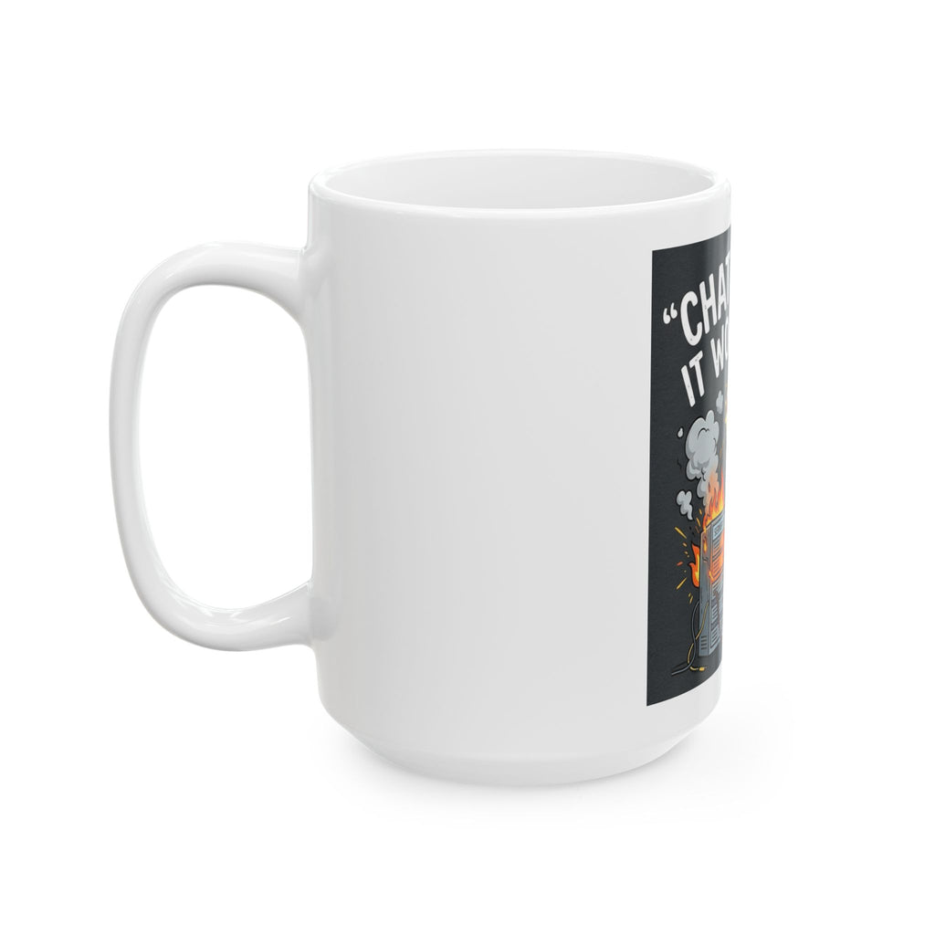 "ChatGPT Said It Would Work" Funny IT Tech Humor Ceramic Mug – Programmer Tech Support Gift (11oz, 15oz)