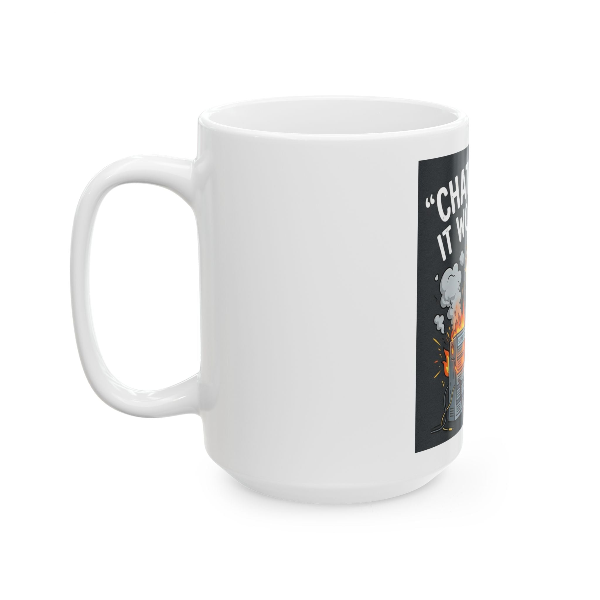 "ChatGPT Said It Would Work" Funny IT Tech Humor Ceramic Mug – Programmer Tech Support Gift (11oz, 15oz)