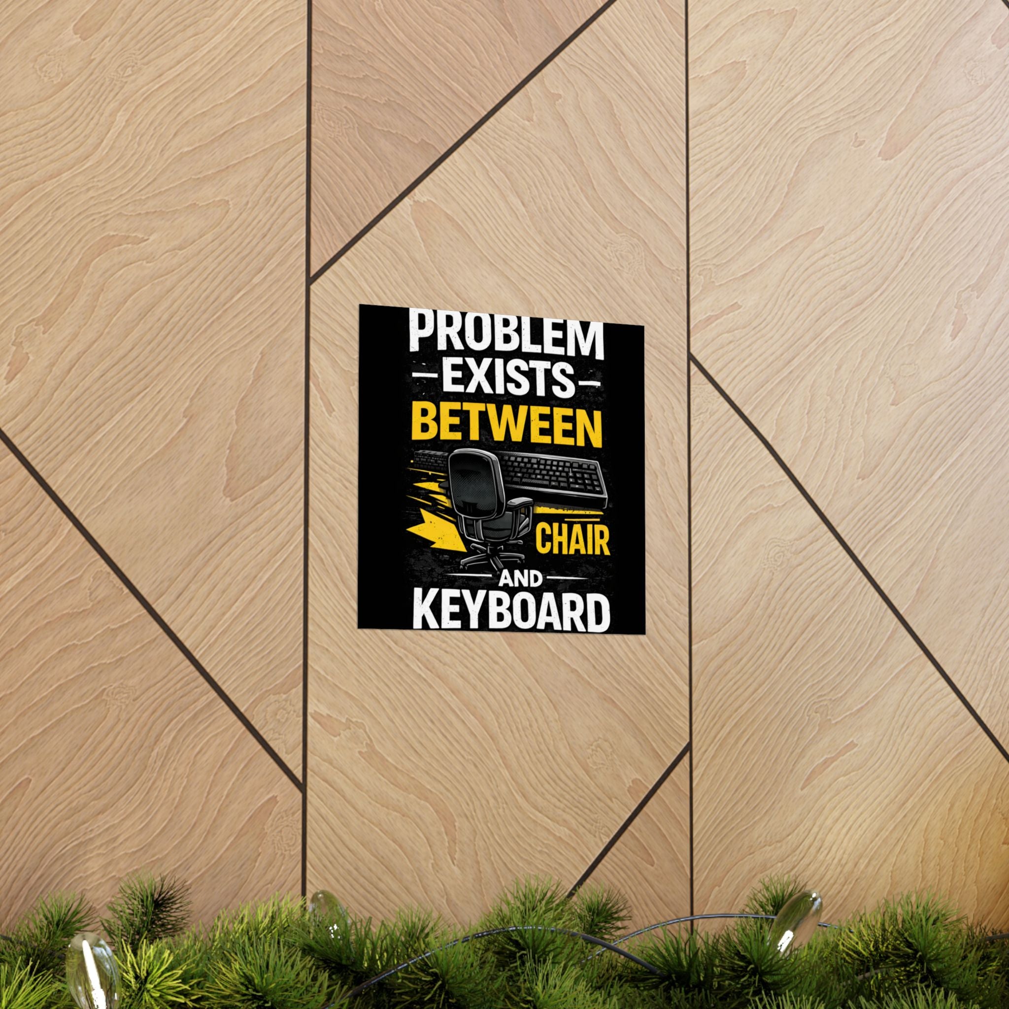 "Problem Exists Between Chair and Keyboard" Tech Humor Matte Poster — Funny IT Desk Office Wall Art