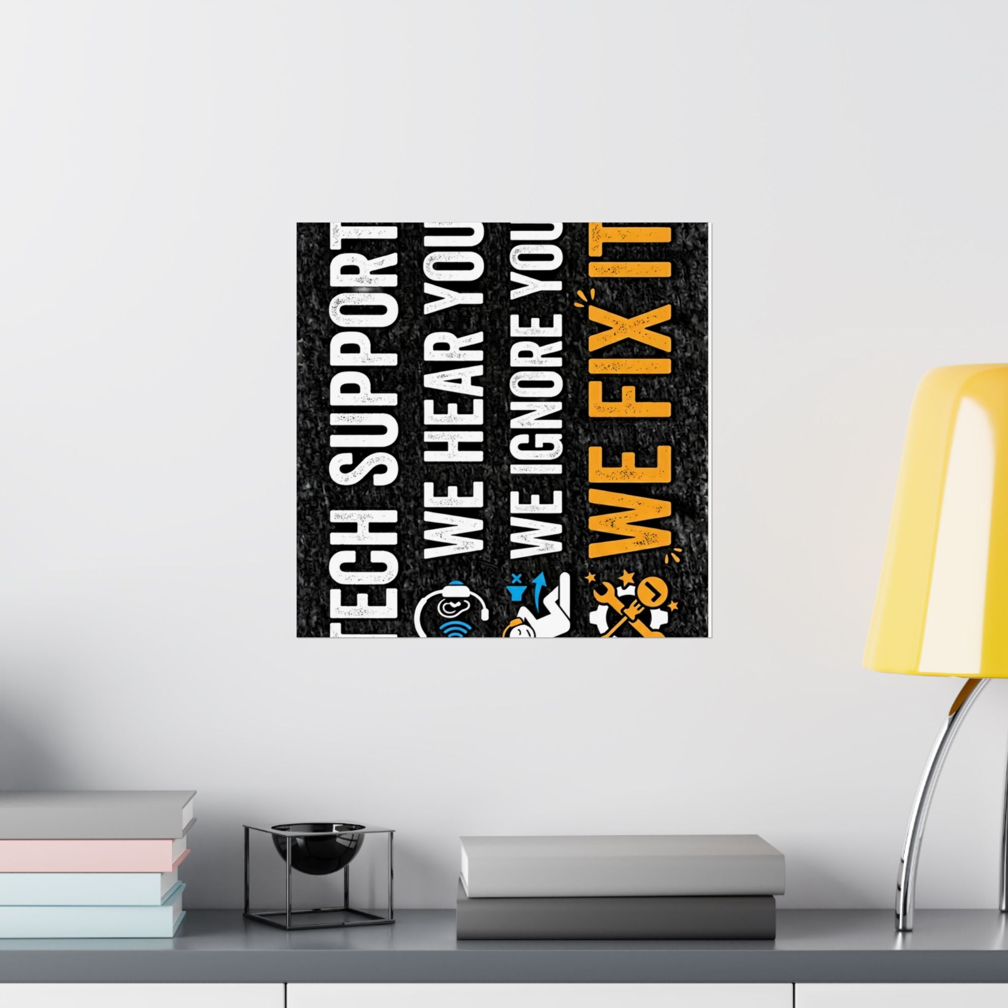 "Tech Support: We Hear You, We Ignore You, We Fix It" Tech Humor Funny IT Matte Vertical Posters