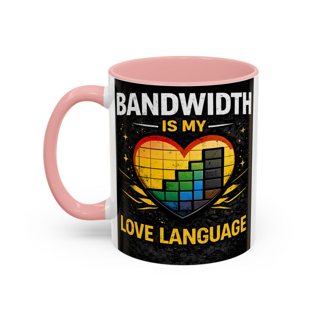 "Bandwidth is my Love Language" IT Humor Accent Coffee Mug (11, 15oz)