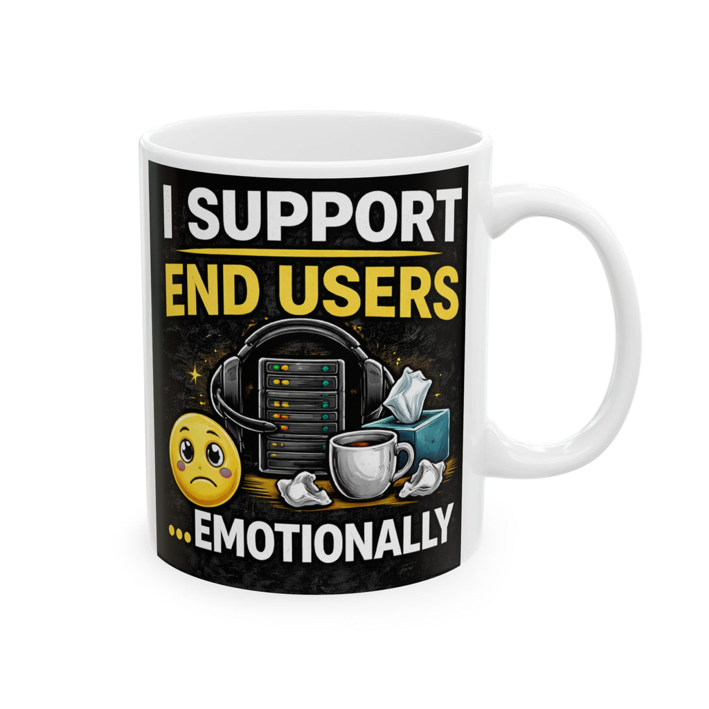 "I Support End Users... Emotionally" Geek Humor Ceramic Mug, (11oz, 15oz)