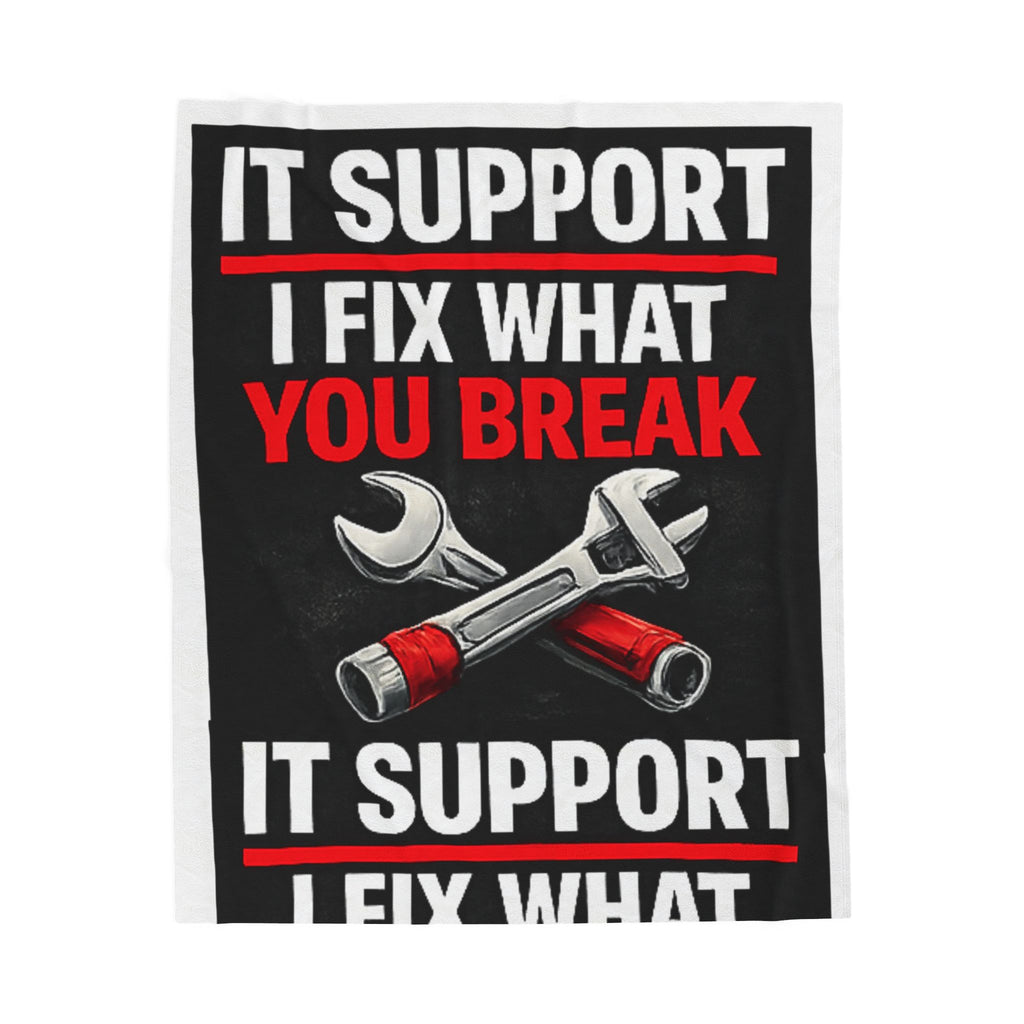 "IT Support: I Fix What You Break" Tech Humor Funny IT Velveteen Plush Blanket