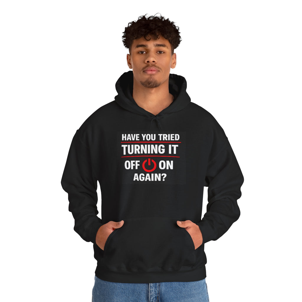 "Have You Tried Turning It Off On Again?" Tech Support Funny Hoodie