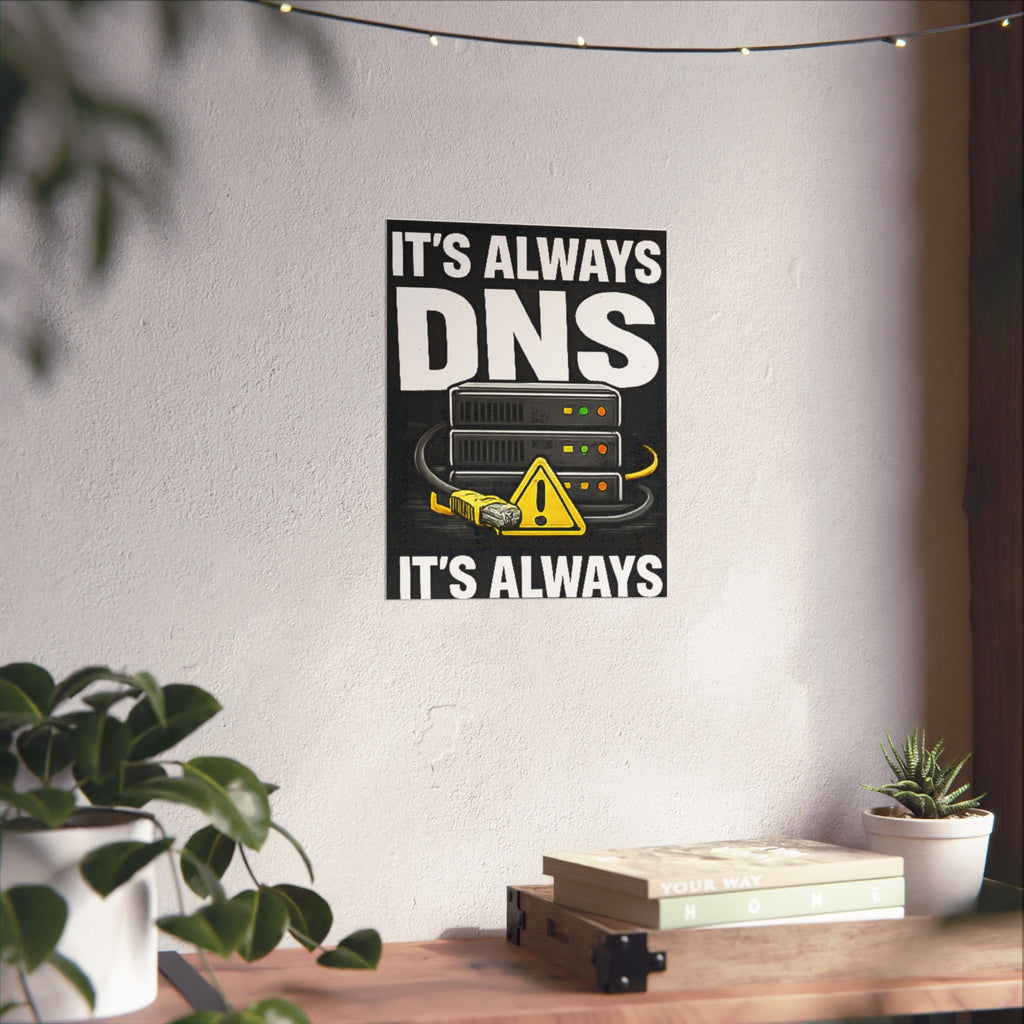 "It's Always DNS" Tech Humor Funny IT Matte Vertical Posters