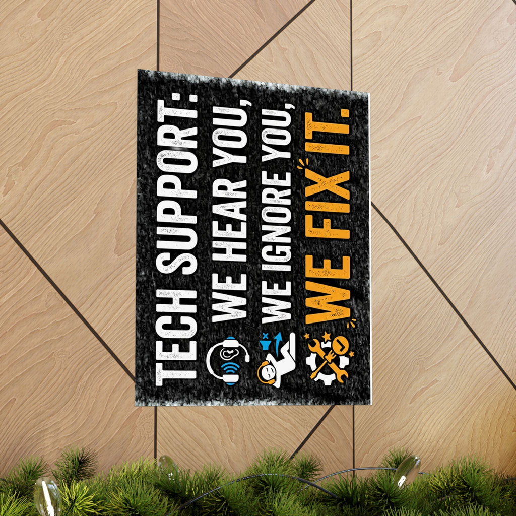 "Tech Support: We Hear You, We Ignore You, We Fix It" Tech Humor Funny IT Matte Vertical Posters
