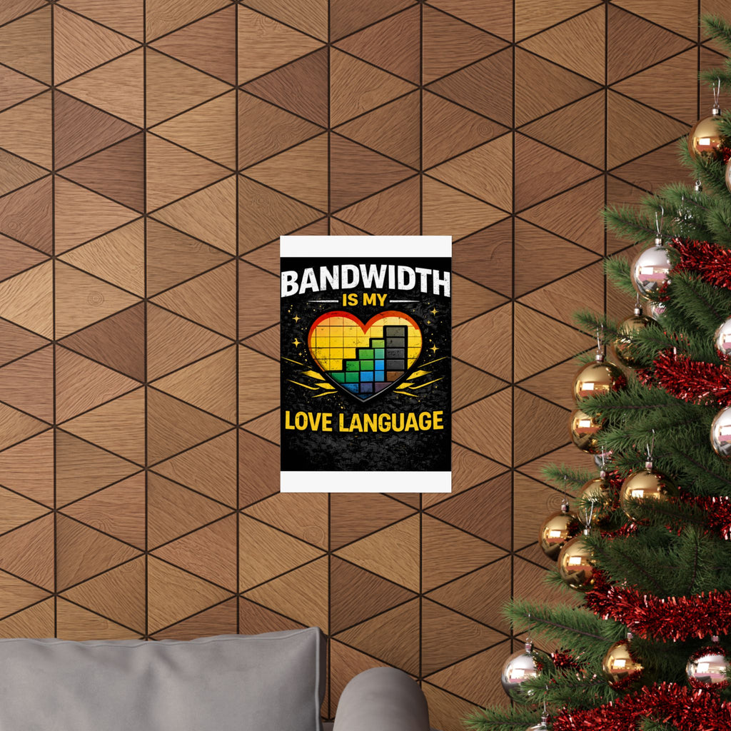 "Bandwidth is my Love Language" Geek Tech Humor Funny IT Matte Vertical Posters
