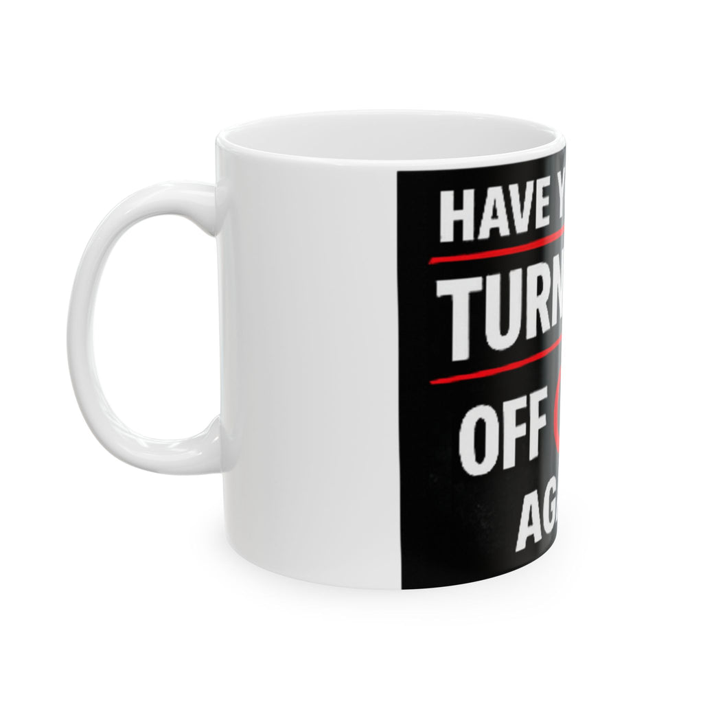 "Have you Tried Turning it Off & On Again?" Tech Humor Ceramic Mug, (11oz, 15oz)