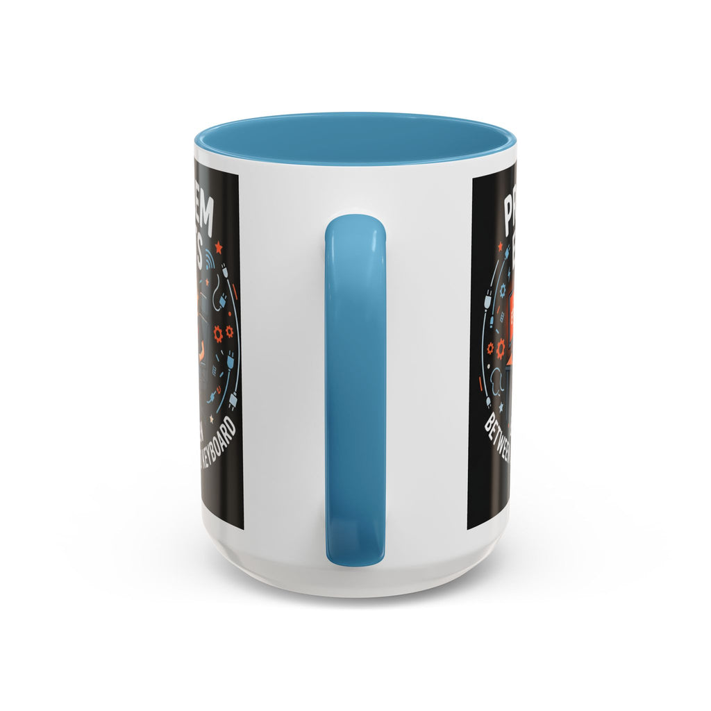 "Problem Exists Between Chair & Keyboard" IT Humor Accent Coffee Mug (11, 15oz)
