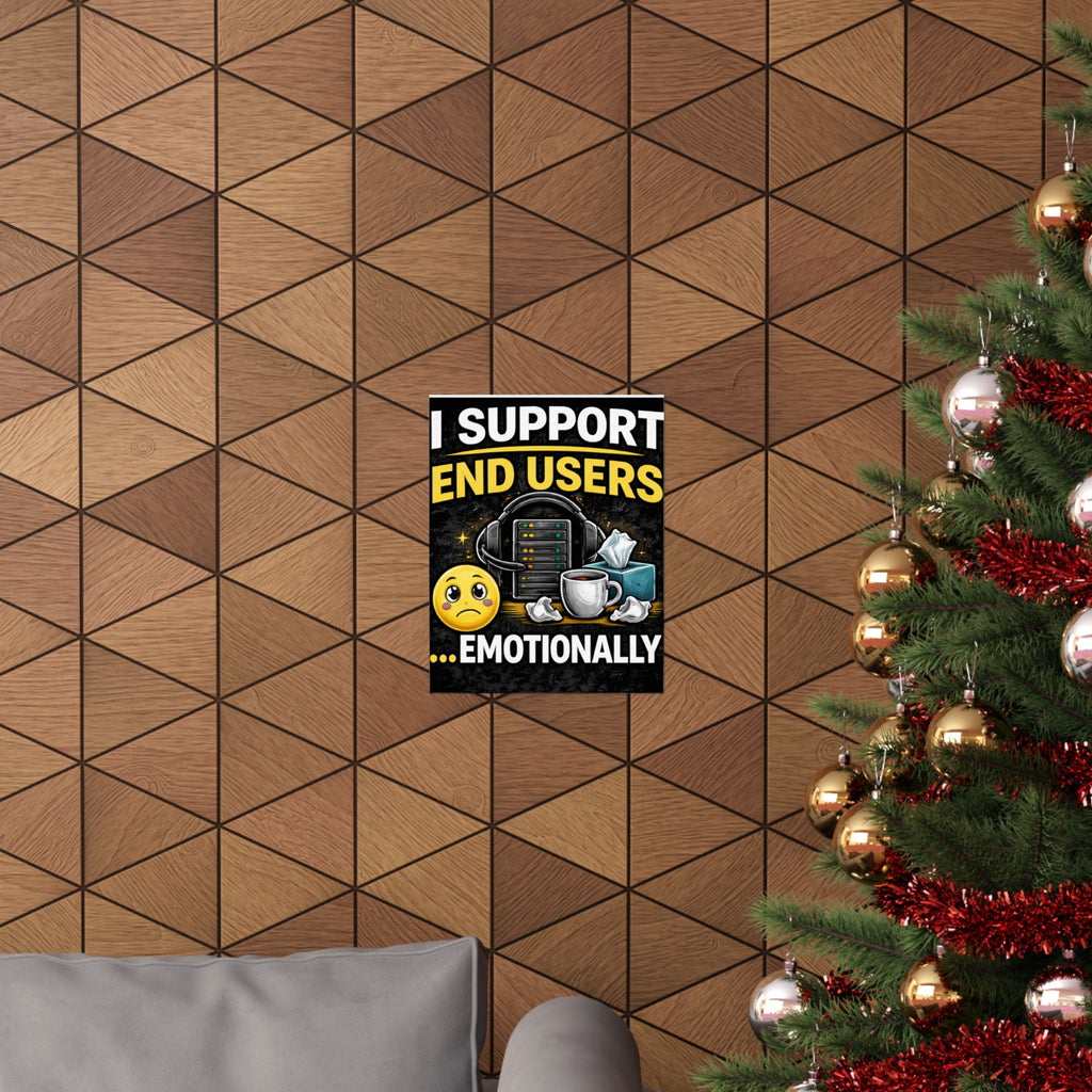 "I Support End Users.... Emotionally" Tech Humor Funny IT Matte Vertical Posters