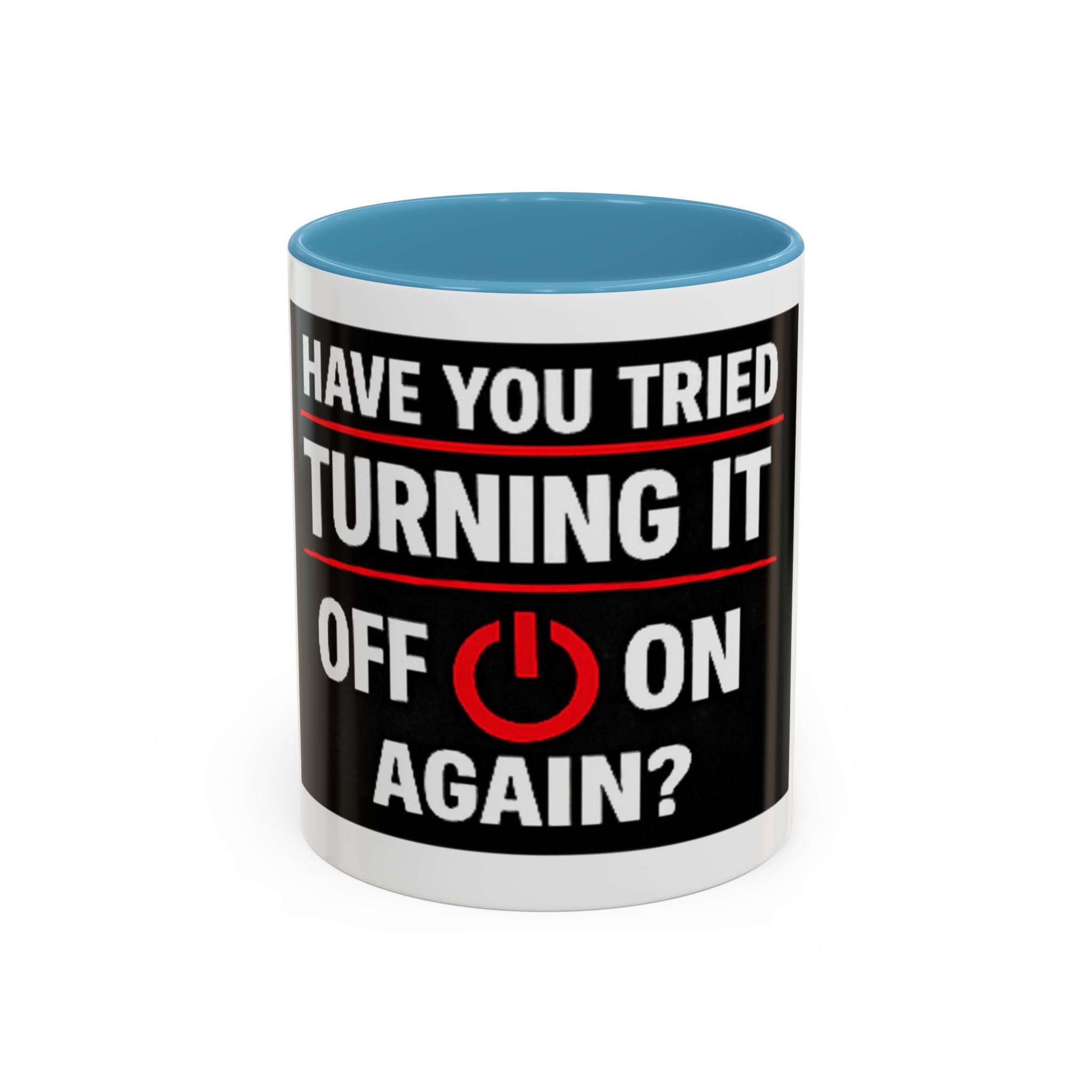 "Have You Tried Turning It Off On Again?" Accent Coffee Mug — Funny IT Tech Gift (11/15oz)