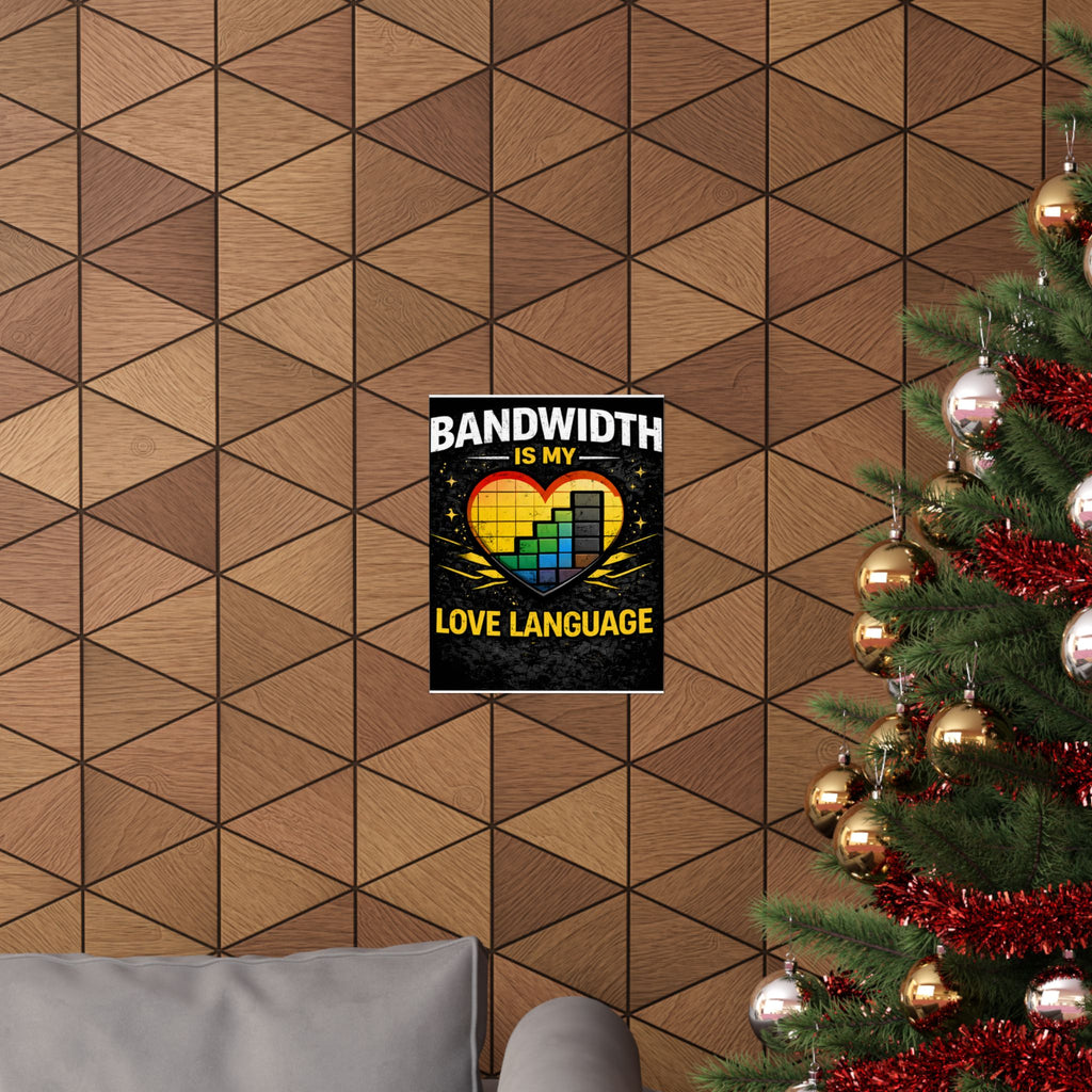 "Bandwidth is my Love Language" Geek Tech Humor Funny IT Matte Vertical Posters