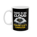 "There is No Cloud, Just Someone Else's Computer" IT Humor Ceramic Mug, (11oz, 15oz)