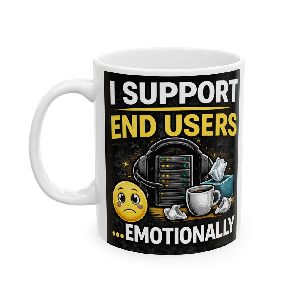 "I Support End Users... Emotionally" Geek Humor Ceramic Mug, (11oz, 15oz)